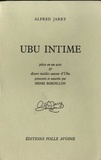 Alfred Jarry - Ubu intime - Pièce en un acte & divers inédits autour d'Ubu.