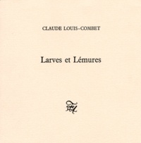 Claude Louis-Combet - Larves et lémures.