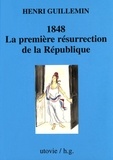 Henri Guillemin - 1848. La première résurrection de la République.