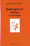 Henri Guillemin - Robespierre politique et mystique.