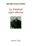 Henri Guillemin - Le Général clair-obscur.