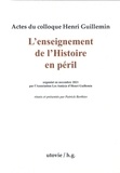 Patrick Berthier - Actes du colloque Henri Guillemin - L'enseignement de l'histoire en péril.