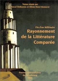 Olivier-Henri Bonnerot et Pascal Dethurens - Fin D'Un Millenaire. Rayonnement De La Litterature Comparee, Colloque De Strasbourg, 25-27 Novembre 1999.