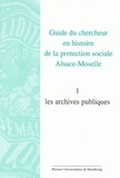 Line Skórka - Guide du chercheur en histoire de la protection sociale Alsace-Moselle - Volume 1, Les archives publiques.