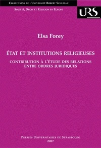 Elsa Forey - Etat et institutions religieuses - Contribution à l'étude des relations entre ordres juridiques.