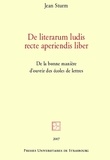 Jean Sturm - De literarum ludis recte aperiendis liber - De la bonne manière d'ouvrir des écoles de Lettres.