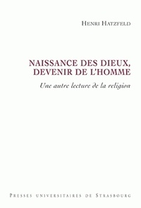 Henri Hatzfeld - Naissance des dieux, devenir de l'Homme - Une autre lecture de la religion.