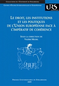 Valérie Michel - Le droit, les institutions et les politiques de l'Union européenne face à l'impératif de cohérence.