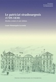 Laure Hennequin-Lecomte - Le patriciat strasbourgeois (1789-1830) - Destins croisés et voix intimes.