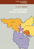 Philippe Hamman - Sociologie des espaces-frontières - Les relations transfrontalières autour des frontières françaises de l'Est.
