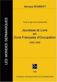 Monique Mombert - Sous Le Signe De La Reeducation : Jeunesse Et Livre En Zone Francaisse D'Occupation (1945-1949).