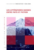 Daniel Annen et Régine Battiston - Les littératures suisses entre faits et fiction.