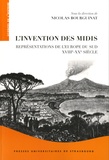 Nicolas Bourguinat - L'invention des Midis - Représentations de l'Europe du Sud (XVIIIe-XXe siècle).