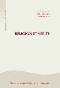 Jean Grondin - Religion et vérité - La philosophie de la religion à l'âge séculier.