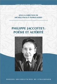Michèle Finck et Patrick Werly - Philippe Jaccottet : poésie et altérité.
