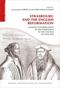 Jean-Jacques Chardin et Rémi Vuillemin - Strasbourg and the English Reformation - Alsatian contributions to the formation of the church of England.