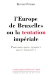 Michel Pinton - L'Europe De Bruxelles Ou La Tentation Imperiale. Pouvons-Nous Ignorer Notre Histoire ?.
