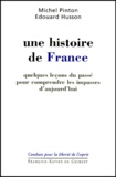 Michel Pinton et Edouard Husson - UNE HISTOIRE DE FRANCE. - Quelques leçons du passé pour comprendre les impasses d'aujourd'hui.