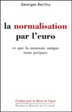 Georges Berthu - La normalisation par l'euro. - Ce que la monnaie unique nous prépare, Interventions au Parlement européen 1994-2001.