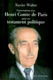 Xavier Walter - Conversations avec Henri, comte de Paris - Pour un testament politique....