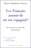 Marie-Madeleine Martin - Les Francais Auront-Ils Un Roi Espagnol ? 2eme Edition.