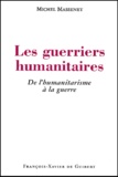 Michel Massenet - Les Guerriers Humanitaires. De L'Humanitarisme A La Guerre.