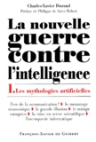 Charles-Xavier Durand - La Nouvelle Guerre Contre L'Intelligence. Tome 1, Les Mythologies Artificielles.