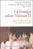 Geneviève Esquier - La Liturgie Selon Vatican Ii. Pour La Gloire De Dieu Et Le Salut Du Monde.