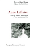 Jacqueline Roux - Anne Leflaive - Une vie pour la renaissance d'une vocation oubliée.