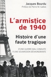 Jacques Bourdu - L'armistice de 1940 - Histoire d'une faute tragique, D'une guerre mal conduite à une soumission déshonorante.