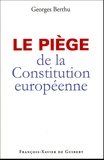Georges Berthu - Le piège de la Constitution européenne.