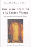 Pierre-Marie Dessus de Cérou - Une vraie dévotion à la Sainte Vierge selon saint Louis-Marie Grignion de Montfort.
