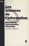 Jean-Max Noyer - LES SCIENCES DE L'INFORMATION : BIBLIOMETRIE, INFOMETRIE, SCIENTOMETRIE.