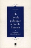 Yves Careil - De l'école publique à l'école libérale - Sociologie d'un changement.
