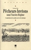 Dominique Robin - Pêcheurs bretons sous l'Ancien Régime - L'exploitation de la sardine sur la côte atlantique.