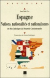 Juan-Pablo Fusi - Espagne. Nations, Nationalites Et Nationalismes Des Rois Catholiques A La Monarchie Constitutionnelle.