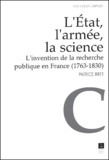 Patrice Bret - L'Etat, L'Armee, La Science. L'Invention De La Recherche Publique En France (1763-1830).