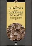 Jean-Marie Guillouët - Les portails de la cathédrale de Nantes - Un grand programme sculpté du XVe siècle et son public.