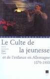Marc Cluet et  CLUET - Le Culte de la jeunesse et de l'enfance en Allemagne 1870-1933.