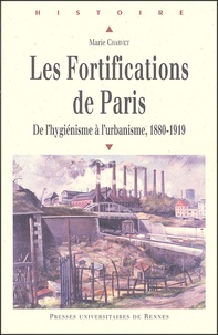 Marie Charvet - Les  Fortifications de Paris - De l'hygénisme à l'urbanisme, 1880-1919.