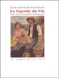 Jean-Baptiste Baronian - La Legende Du Vin. Petit Essai D'Oenophilie Sentimentale.