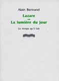 Alain Bertrand - Lazare ou La lumière du jour.