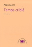 Alain Lance - Temps Crible. Poemes, 1962-1999.