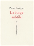 Pierre Lartigue - La Forge Subtile.