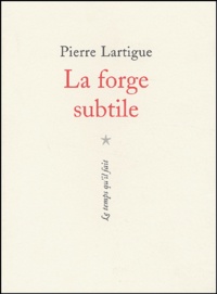 Pierre Lartigue - La Forge Subtile.