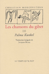 Christian Morgenstern - Les Chansons Du Gibet. Tome 3, Palma Kunkel.