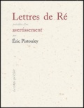 Eric Pistouley - Lettres de Ré précédées d'un Avertissement.