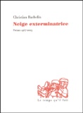 Christian Bachelin - Neige exterminatrice - Poèmes 1967-2003.
