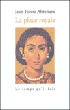 Jean-Pierre Abraham - La place royale.