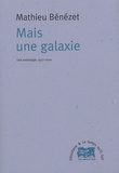 Mathieu Bénézet - Mais une galaxie - Ue anthologie, 1977-2000.